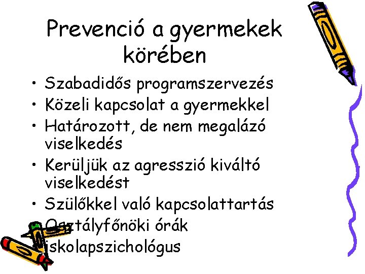 Prevenció a gyermekek körében • Szabadidős programszervezés • Közeli kapcsolat a gyermekkel • Határozott,