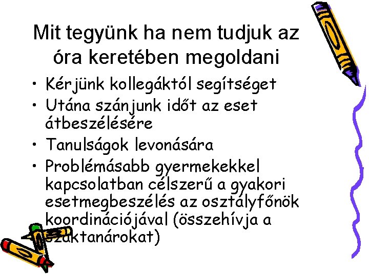 Mit tegyünk ha nem tudjuk az óra keretében megoldani • Kérjünk kollegáktól segítséget •