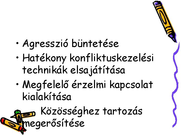  • Agresszió büntetése • Hatékony konfliktuskezelési technikák elsajátítása • Megfelelő érzelmi kapcsolat kialakítása