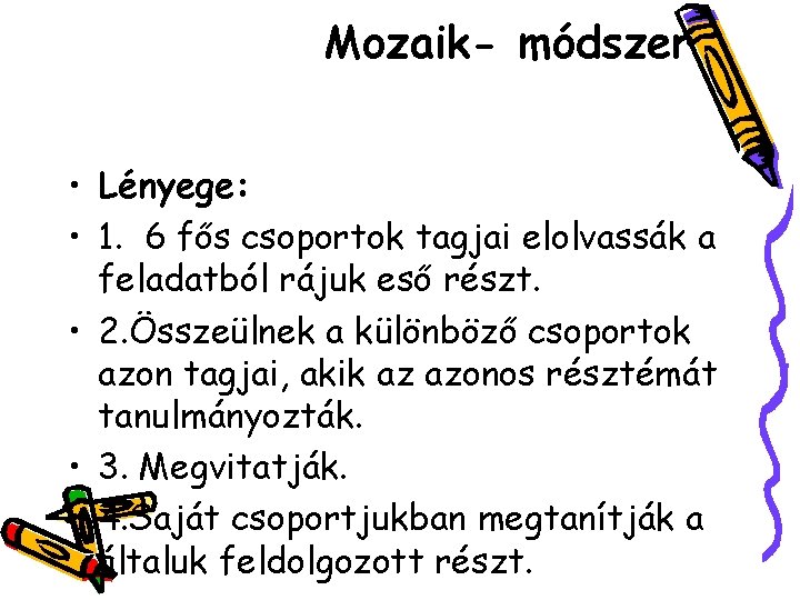 Mozaik- módszer • Lényege: • 1. 6 fős csoportok tagjai elolvassák a feladatból rájuk