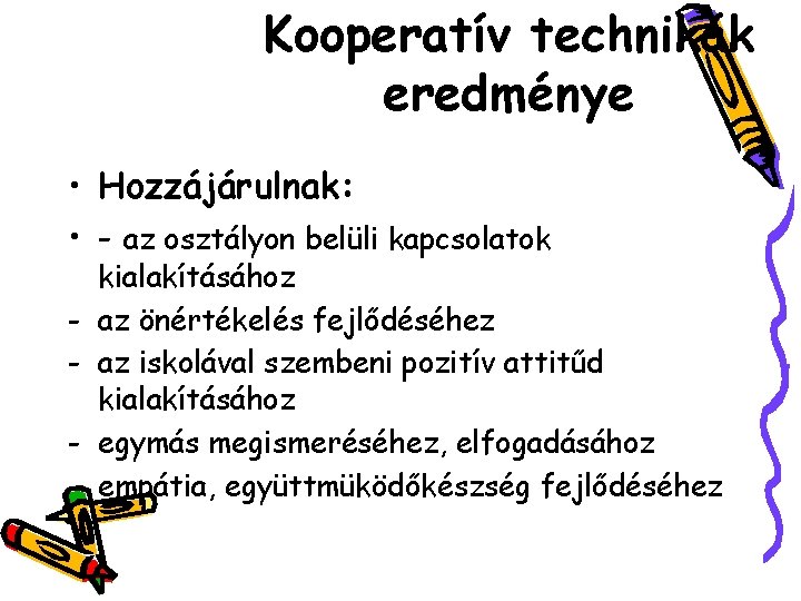 Kooperatív technikák eredménye • Hozzájárulnak: • - az osztályon belüli kapcsolatok - kialakításához az