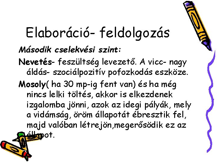 Elaboráció- feldolgozás Második cselekvési szint: Nevetés- feszültség levezető. A vicc- nagy áldás- szociálpozitív pofozkodás