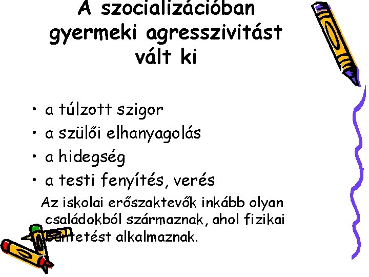 A szocializációban gyermeki agresszivitást vált ki • • a túlzott szigor a szülői elhanyagolás