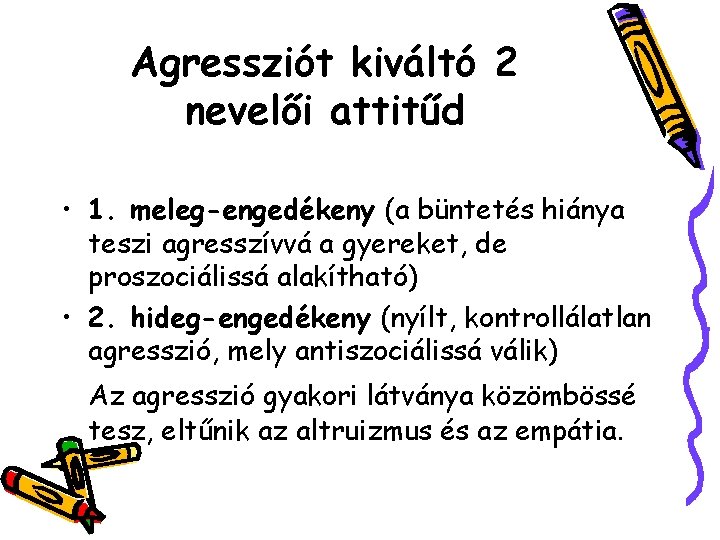 Agressziót kiváltó 2 nevelői attitűd • 1. meleg-engedékeny (a büntetés hiánya teszi agresszívvá a