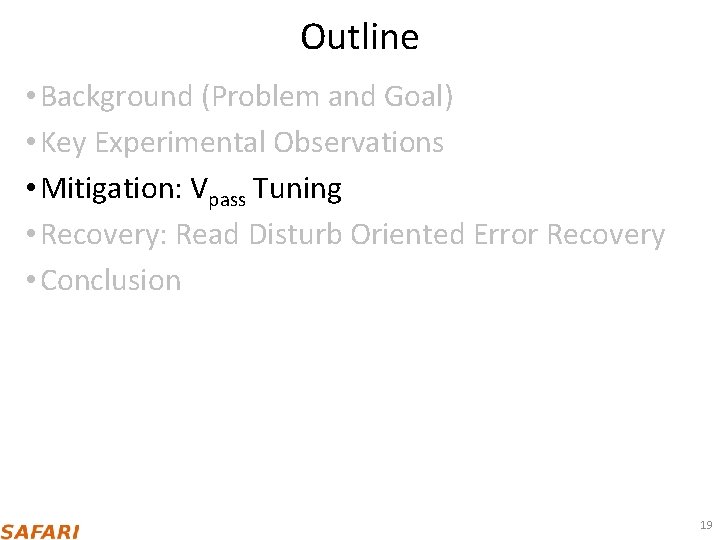 Outline • Background (Problem and Goal) • Key Experimental Observations • Mitigation: Vpass Tuning