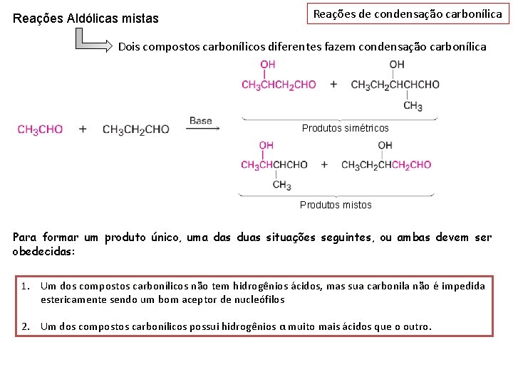 Reações Aldólicas mistas Reações de condensação carbonílica Dois compostos carbonílicos diferentes fazem condensação carbonílica