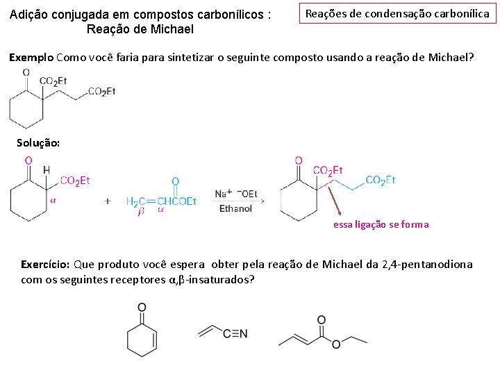 Adição conjugada em compostos carbonílicos : Reação de Michael Reações de condensação carbonílica Exemplo