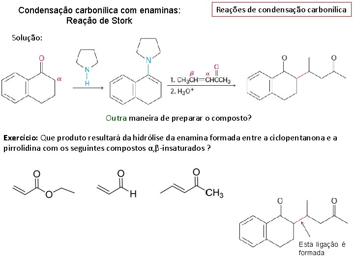 Condensação carbonílica com enaminas: Reação de Stork Reações de condensação carbonílica Solução: Outra maneira