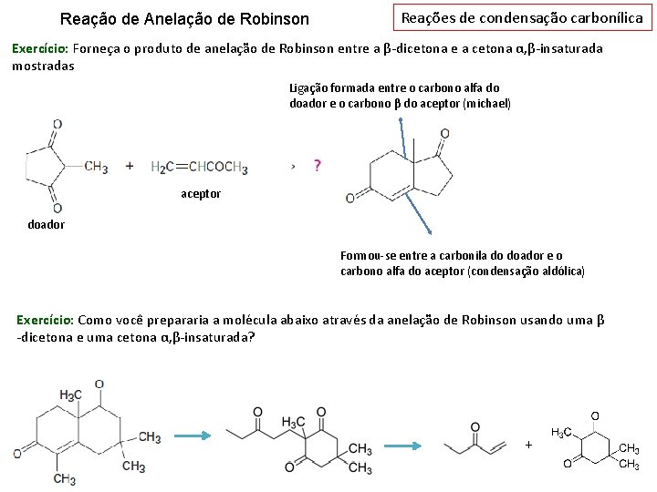 Reação de Anelação de Robinson Reações de condensação carbonílica Exercício: Forneça o produto de