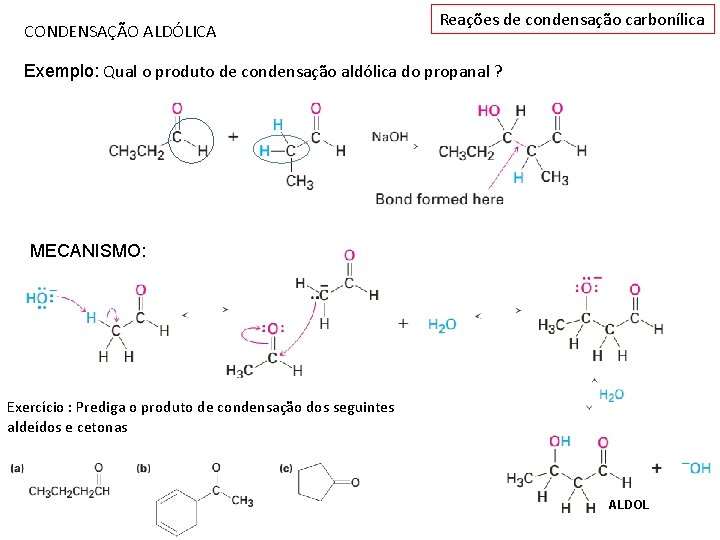 CONDENSAÇÃO ALDÓLICA Reações de condensação carbonílica Exemplo: Qual o produto de condensação aldólica do