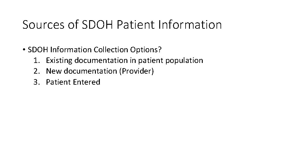 Sources of SDOH Patient Information • SDOH Information Collection Options? 1. Existing documentation in Sources of SDOH Patient Information • SDOH Information Collection Options? 1. Existing documentation in
