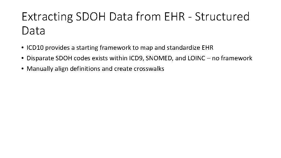 Extracting SDOH Data from EHR - Structured Data • ICD 10 provides a starting Extracting SDOH Data from EHR - Structured Data • ICD 10 provides a starting
