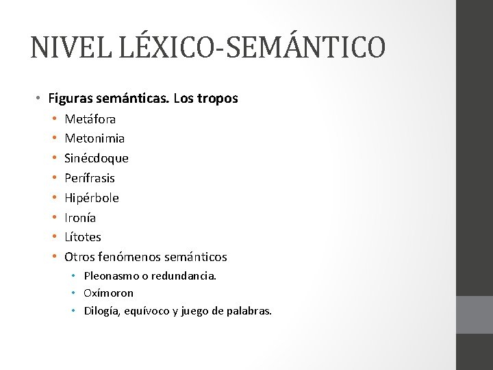 NIVEL LÉXICO-SEMÁNTICO • Figuras semánticas. Los tropos • • Metáfora Metonimia Sinécdoque Perífrasis Hipérbole