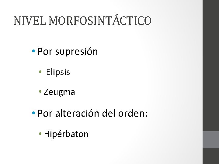 NIVEL MORFOSINTÁCTICO • Por supresión • Elipsis • Zeugma • Por alteración del orden: