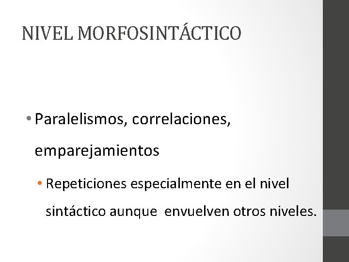 NIVEL MORFOSINTÁCTICO • Paralelismos, correlaciones, emparejamientos • Repeticiones especialmente en el nivel sintáctico aunque