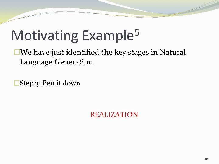 Motivating 5 Example �We have just identified the key stages in Natural Language Generation