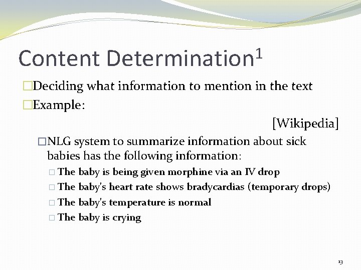 Content 1 Determination �Deciding what information to mention in the text �Example: [Wikipedia] �NLG