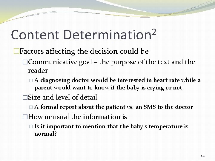 Content 2 Determination �Factors affecting the decision could be �Communicative goal – the purpose