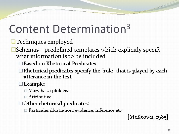 Content 3 Determination q Techniques employed �Schemas – predefined templates which explicitly specify what