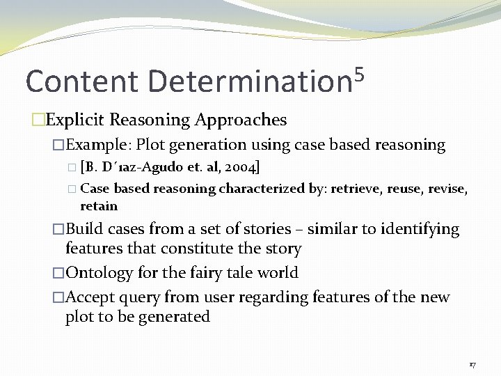 Content 5 Determination �Explicit Reasoning Approaches �Example: Plot generation using case based reasoning �