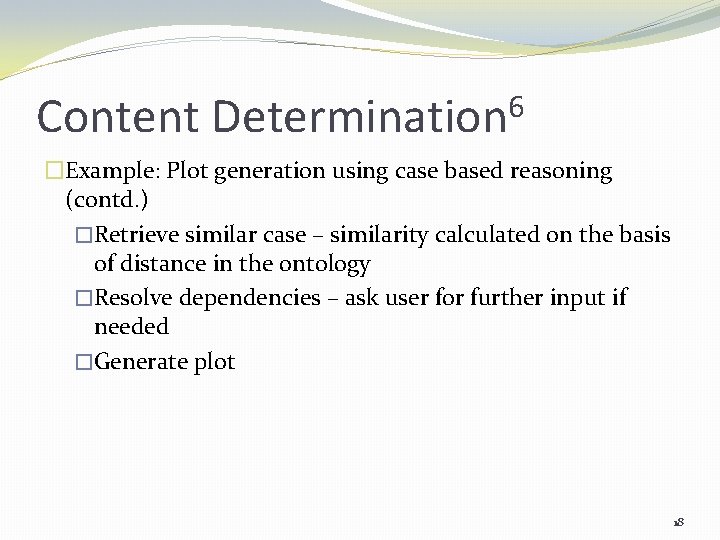 Content 6 Determination �Example: Plot generation using case based reasoning (contd. ) �Retrieve similar