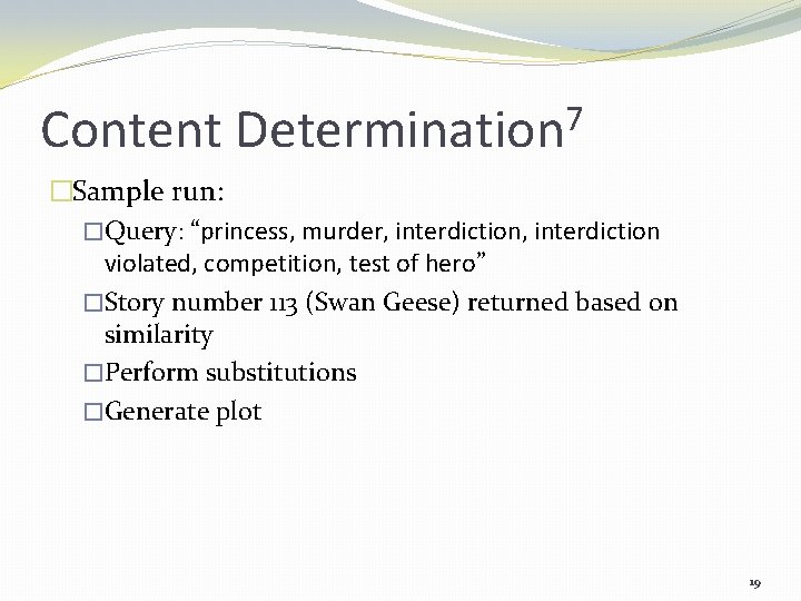 Content 7 Determination �Sample run: �Query: “princess, murder, interdiction violated, competition, test of hero”