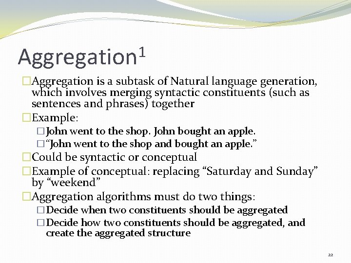 1 Aggregation �Aggregation is a subtask of Natural language generation, which involves merging syntactic