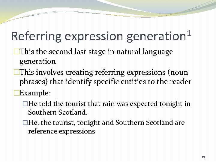Referring expression generation 1 �This the second last stage in natural language generation �This