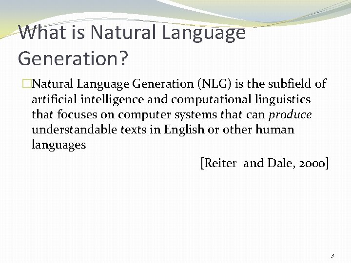 What is Natural Language Generation? �Natural Language Generation (NLG) is the subfield of artificial