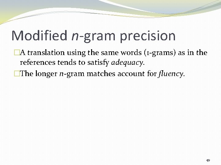 Modified n-gram precision �A translation using the same words (1 -grams) as in the