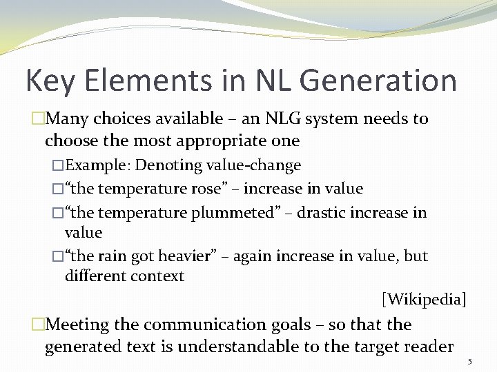 Key Elements in NL Generation �Many choices available – an NLG system needs to