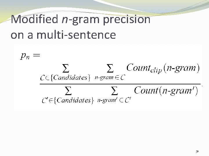 Modified n-gram precision on a multi-sentence 51 