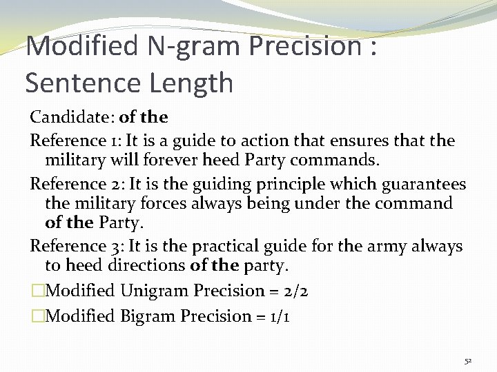 Modified N-gram Precision : Sentence Length Candidate: of the Reference 1: It is a