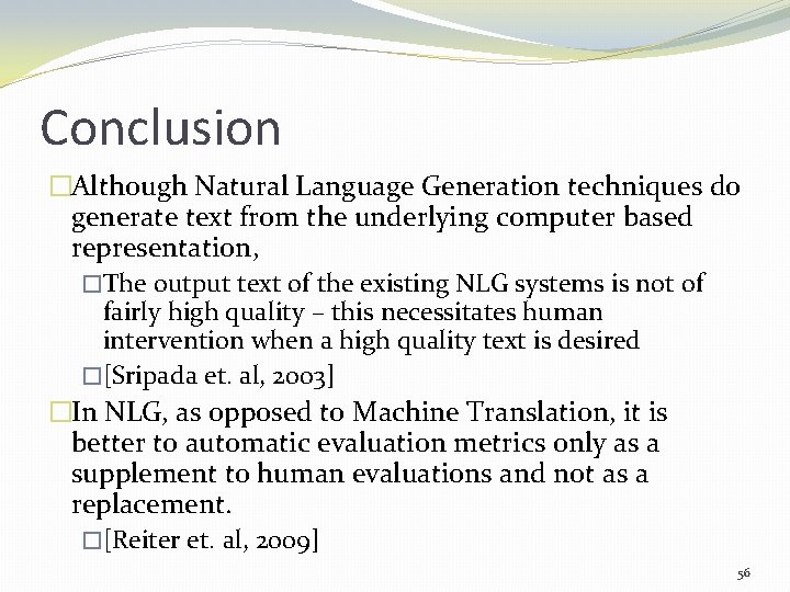 Conclusion �Although Natural Language Generation techniques do generate text from the underlying computer based