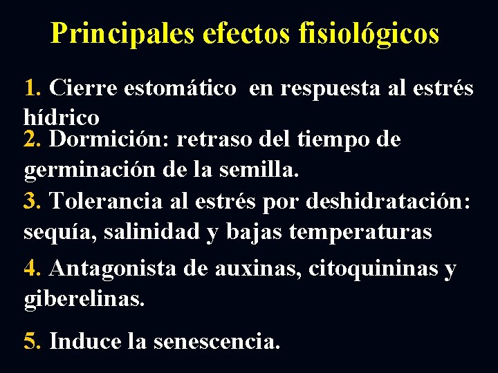 Principales efectos fisiológicos 1. Cierre estomático en respuesta al estrés hídrico 2. Dormición: retraso