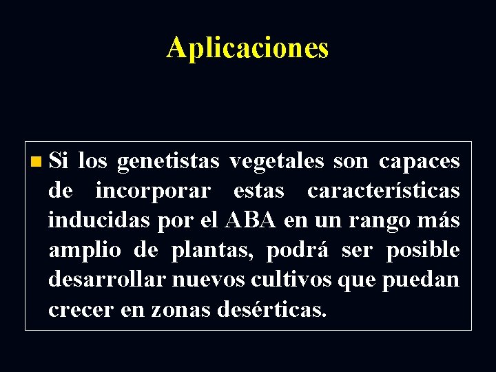 Aplicaciones n Si los genetistas vegetales son capaces de incorporar estas características inducidas por