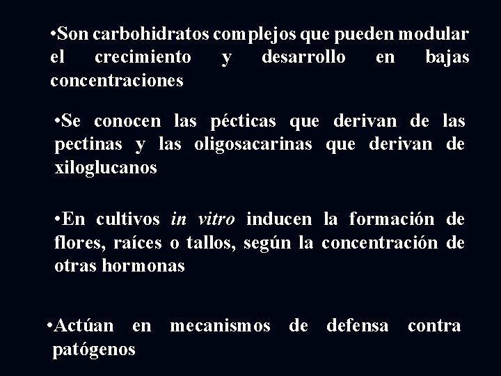  • Son carbohidratos complejos que pueden modular el crecimiento y desarrollo en bajas