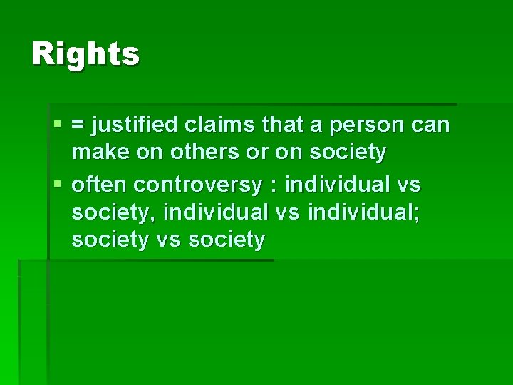 Rights § = justified claims that a person can make on others or on