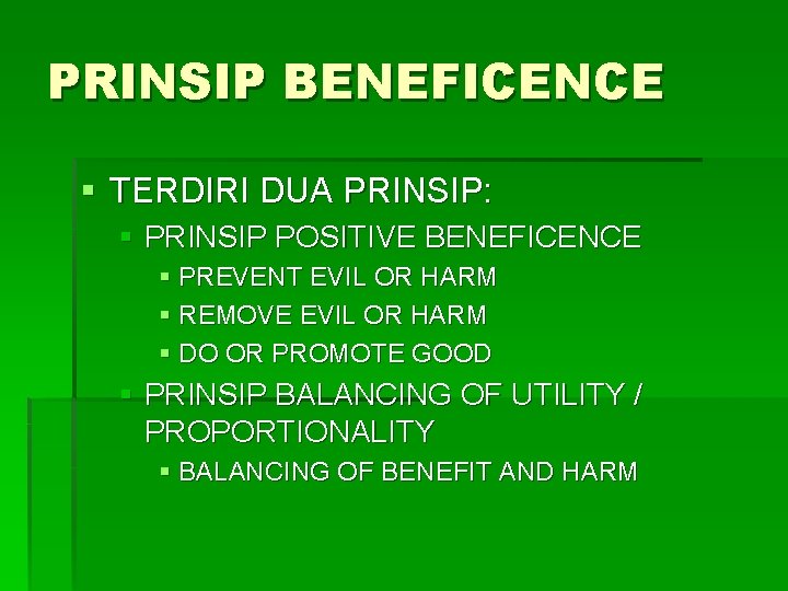 PRINSIP BENEFICENCE § TERDIRI DUA PRINSIP: § PRINSIP POSITIVE BENEFICENCE § PREVENT EVIL OR