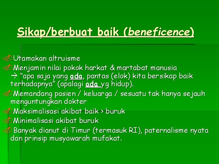 Sikap/berbuat baik (beneficence). Utamakan altruisme. Menjamin nilai pokok harkat & martabat manusia “apa saja