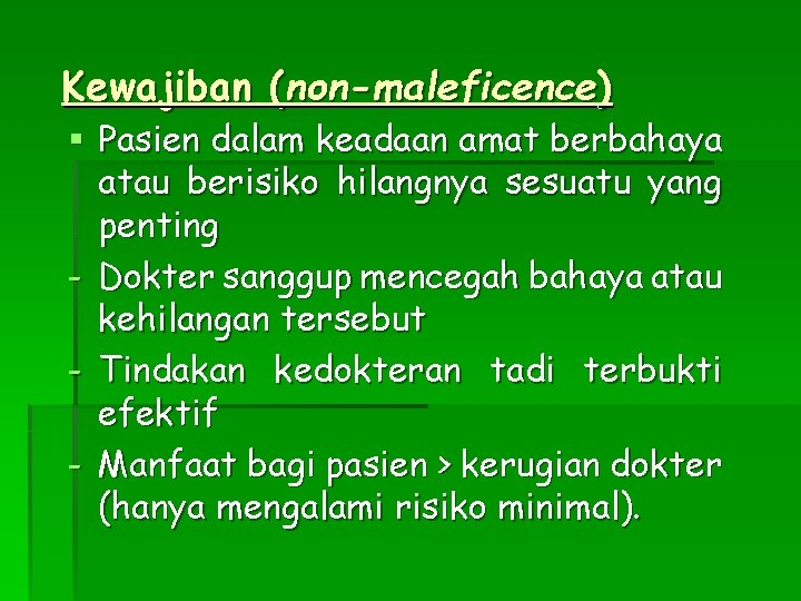 Kewajiban (non-maleficence) § Pasien dalam keadaan amat berbahaya atau berisiko hilangnya sesuatu yang penting