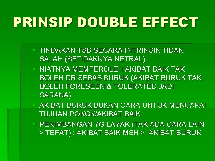 PRINSIP DOUBLE EFFECT § TINDAKAN TSB SECARA INTRINSIK TIDAK SALAH (SETIDAKNYA NETRAL) § NIATNYA