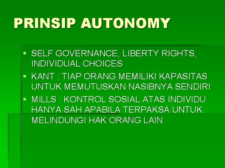 PRINSIP AUTONOMY § SELF GOVERNANCE, LIBERTY RIGHTS, INDIVIDUAL CHOICES § KANT : TIAP ORANG