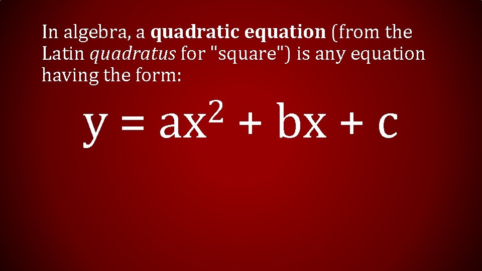 In algebra, a quadratic equation (from the Latin quadratus for "square") is any equation In algebra, a quadratic equation (from the Latin quadratus for "square") is any equation