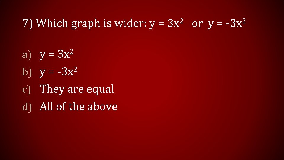 7) Which graph is wider: y = 3 x 2 or y = -3 7) Which graph is wider: y = 3 x 2 or y = -3