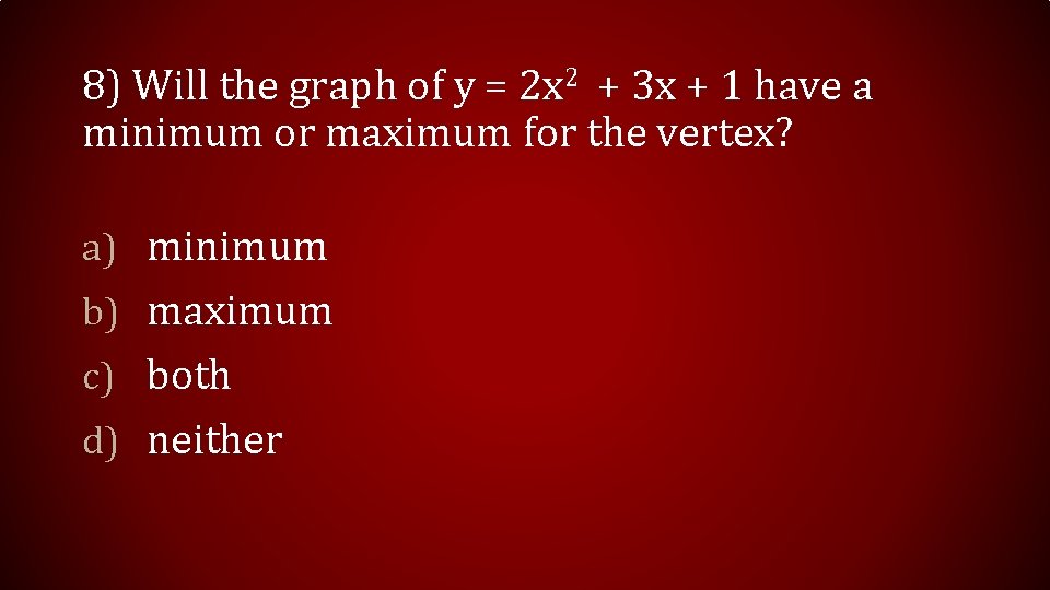 8) Will the graph of y = 2 x 2 + 3 x + 8) Will the graph of y = 2 x 2 + 3 x +