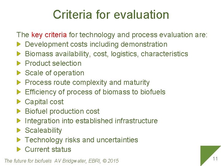 Criteria for evaluation The key criteria for technology and process evaluation are: Development costs