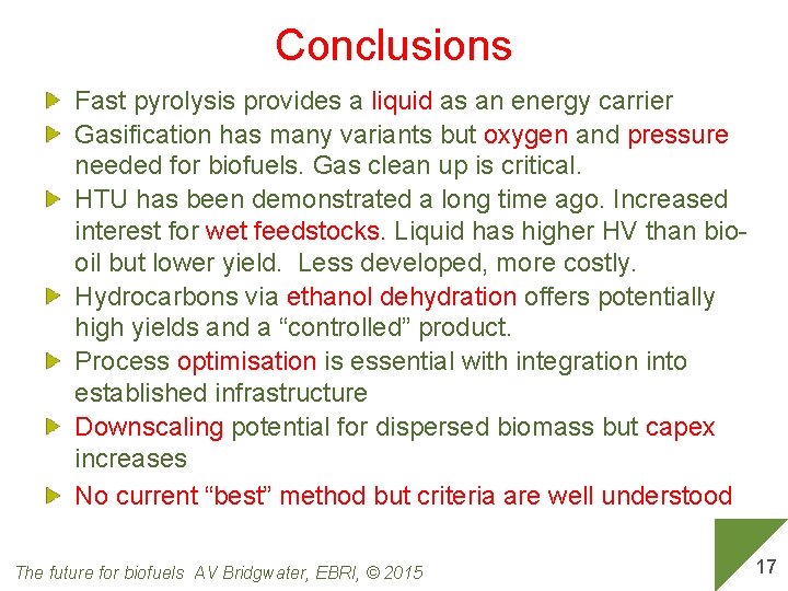 Conclusions Fast pyrolysis provides a liquid as an energy carrier Gasification has many variants