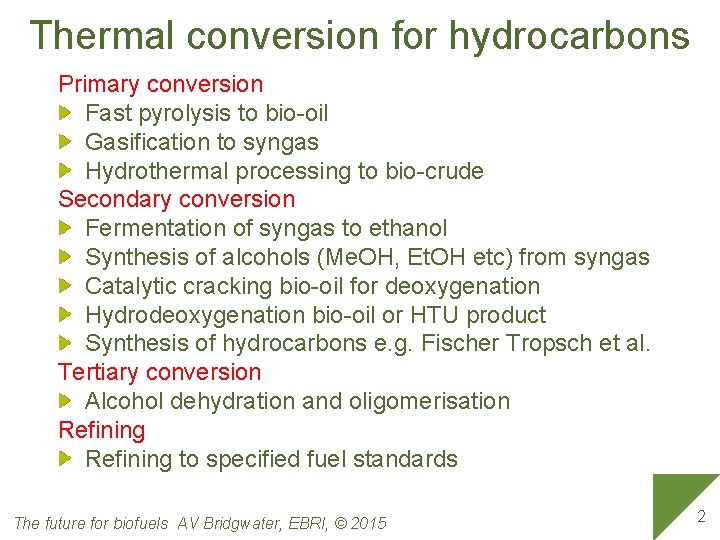 Thermal conversion for hydrocarbons Primary conversion Fast pyrolysis to bio-oil Gasification to syngas Hydrothermal