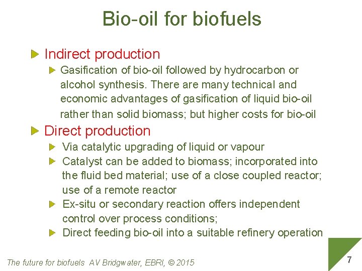 Bio-oil for biofuels Indirect production Gasification of bio-oil followed by hydrocarbon or alcohol synthesis.